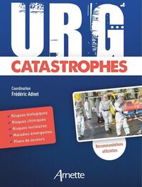 URG' CATASTROPHES - RISQUES BIOLOGIQUES - RISQUES CHIMIQUES - RISQUES NUCLEAIRES - MALADIES EMERGENT