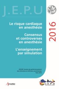 JEPU INFIRMIERS 2016 - LE RISQUE CARDIAQUE EN ANESTHESIE. CONSENSUS ET CONTROVERSES EN ANESTHESIE. L