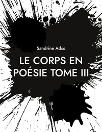 LE CORPS EN POESIE TOME III