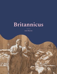 BRITANNICUS - UNE GRANDE TRAGEDIE DE 1669