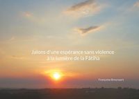 JALONS D'UNE ESPERANCE SANS VIOLENCE A LA LUMIERE DE LA FATIHA - ILLUSTRATIONS, COULEUR