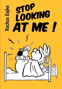 Stop looking at me !
