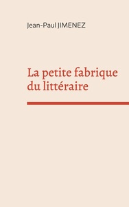 La petite fabrique du littéraire