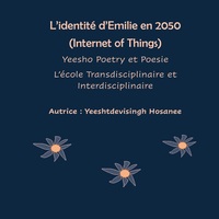 L'identité d'Emilie en 2050 (Internet of Things), Yeesho Poetry et Poesie, L'école Transdisciplinaire et Interdisciplinaire