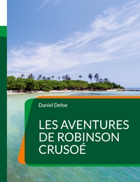 LES AVENTURES DE ROBINSON CRUSOE - UN ROMAN D'AVENTURES ANGLAIS DE DANIEL DEFOE (TOME1)