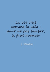 La vie c'est comme le vélo: pour ne pas tomber, il faut avancer