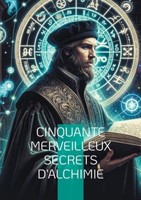 Cinquante merveilleux secrets d'alchimie