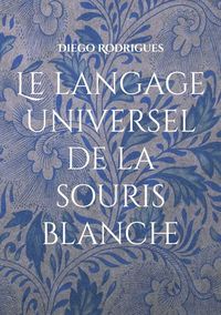LE LANGAGE UNIVERSEL DE LA SOURIS BLANCHE - ROMAN