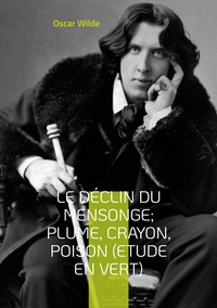 LE DECLIN DU MENSONGE; PLUME, CRAYON, POISON (ETUDE EN VERT) - SUIVI DE LE CRITIQUE ARTISTE AVEC QUE