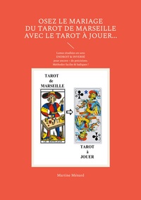 OSEZ LE MARIAGE DU TAROT DE MARSEILLE AVEC LE TAROT A JOUER... - LAMES ETUDIEES EN SENS ENDROIT & IN