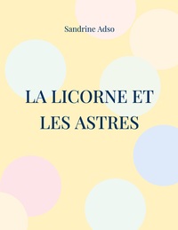 LA LICORNE ET LES ASTRES - LA LICORNE, LE SOLEIL, LA LUNE ET LES ETOILES