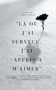 "LA OU J'AI SURVECU, J'AI APPRIS A M'AIMER"