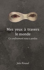 MES YEUX A TRAVERS LE MONDE - CE CONFINEMENT NOUS A PERDUS