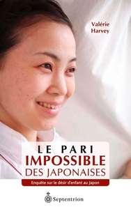 LE PARI IMPOSSIBLE DES JAPONAISES : ENQUETE SUR LE DESIR D'ENFANT
