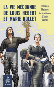 VIE MECONNUE DE LOUIS HEBERT ET MARIE ROLLET