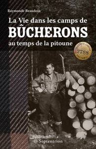 LA VIE DANS LES CAMPS DE BUCHERONS AU TEMPS DE LA PITOUNE