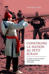 CONSTRUIRE LA NATION AU PETIT ECRAN : LE CANADA, UNE HISTOIRE...