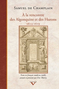 A LA RENCONTRE DES ALGONQUINS ET DES HURONS 1612-1619