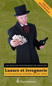 LUXURE ET IVROGNERIE. LA VIE NOCTURNE A QUEBEC AU XIXE SIECLE