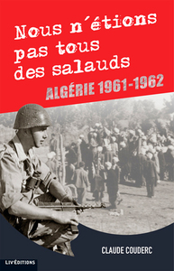 Nous n'étions pas tous des salauds (Algérie 1961-1962)