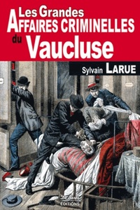 VAUCLUSE GRANDES AFFAIRES CRIMINELLES