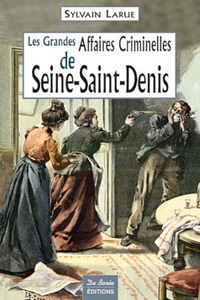 SEINE SAINT DENIS GRANDES AFFAIRES CRIMINELLES