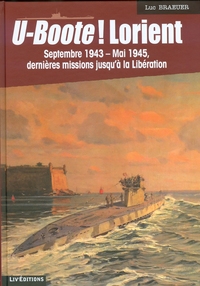 U-BOOTE LORIENT JUIN 43 - JUIN 45 (LIV EDITIONS) DERNIERES MISSIONS
