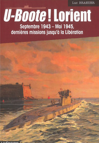 T 4 - U-BOOTE ! LORIENT Septembre 1943- Mai 1945 dernières missions jusqu'à la L
