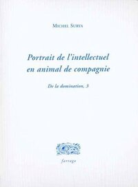 Portrait de l'intellectuel en animal de compagnie