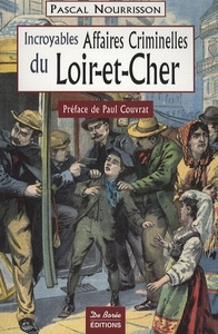 LOIR ET CHER INCROYABLES AFFAIRES CRIMINELLES