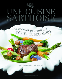 Une cuisine sarthoise. Les secrets gourmands d'Olivier Boussard