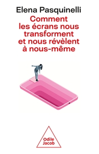 COMMENT LES ECRANS NOUS TRANSFORMENT ET NOUS REVELENT A NOUS-MEME