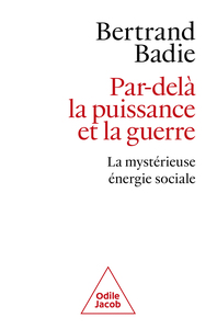 PAR-DELA LA PUISSANCE ET LA GUERRE - LA MYSTERIEUSE ENERGIE SOCIALE