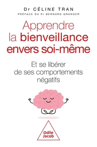 APPRENDRE LA BIENVEILLANCE ENVERS SOI-MEME - ET SE LIBERER DE SES COMPORTEMENTS NEGATIFS