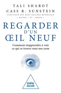 REGARDER D'UN OEIL NEUF - COMMENT REAPPRENDRE A VOIR CE QUI SE TROUVE SOUS NOS YEUX