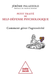 PETIT TRAITE DE SELF-DEFENSE PSYCHOLOGIQUE - COMMENT GERER L'AGRESSIVITE