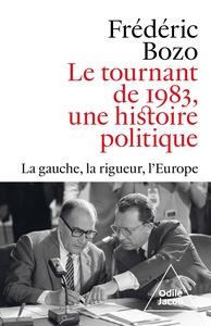 LE TOURNANT DE 1983, UNE HISTOIRE POLITIQUE - LA GAUCHE, LA RIGUEUR, L'EUROPE
