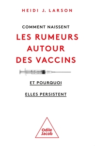 COMMENT NAISSENT LES RUMEURS AUTOUR DES VACCINS (ET POURQUOI ELLES PERSISTENT)