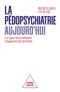 LA PEDOPSYCHIATRIE AUJOURD'HUI - CE QUE LES ENFANTS RISQUENT DE PERDRE