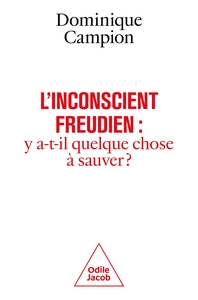 L'INCONSCIENT FREUDIEN : Y A-T-IL QUELQUE CHOSE A SAUVER ?