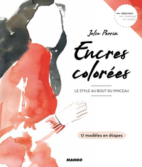 ENCRES COLOREES, LE STYLE AU BOUT DU PINCEAU - 17 MODELES EN ETAPES
