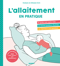 L'ALLAITEMENT EN PRATIQUE - L'ACCOMPAGNEMENT IDEAL POUR REUSSIR SON ALLAITEMENT