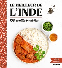 LE MEILLEUR DE L'INDE - 100 RECETTES INRATABLES