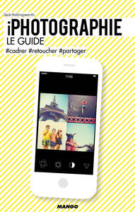 IPHOTOGRAPHIE, LE GUIDE - #CADRER #RETOUCHER #PARTAGER