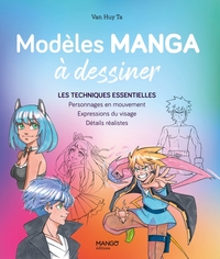 MODELES MANGA A DESSINER - LES TECHNIQUES ESSENTIELLES : PERSONNAGES EN MOUVEMENT, EXPRESSIONS DU VI