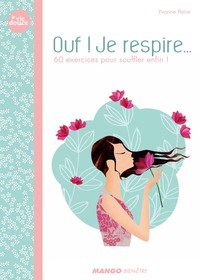 OUF ! JE RESPIRE - 60 EXERCICES POUR SOUFFLER ENFIN !