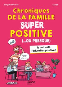 CHRONIQUES DE LA FAMILLE SUPER POSITIVE ( OU PRESQUE) - POUR TOUT SAVOIR SUR LEDUCATION POSITIVE