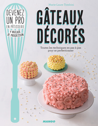 GATEAUX DECORES - TOUTES LES TECHNIQUES EN PAS A PAS POUR SE PERFECTIONNER