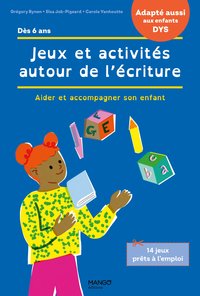 JEUX ET ACTIVITES AUTOUR DE L'ECRITURE - ACCOMPAGNER SON ENFANT EN CAS DE DIFFICULTES / ADAPTE AUX E