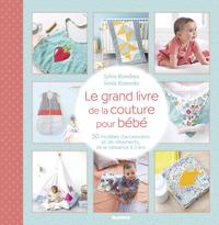 LE GRAND LIVRE DE LA COUTURE POUR BEBE - 50 MODELES D'ACCESSOIRES ET DE VETEMENTS, DE LA NAISSANCE A